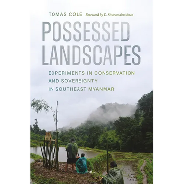 Possessed Landscapes: Experiments in Conservation and Sovereignty in Southeast Myanmar