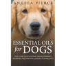 Essential Oils For Dogs: Dog Care Safe Natural Aromatherapy Remedies, Recipes For Canines, Puppies, Pets