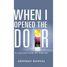 When I Opened The Door - A Collection of Poetry