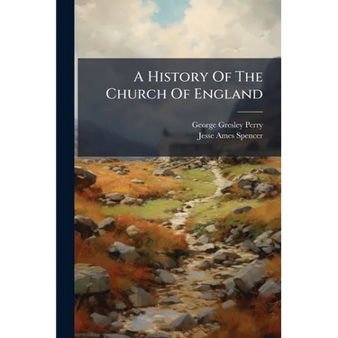 A History Of The Church Of England: From The Accession Of Henry Viii To The Silencing Of Convocation In The Eighteenth Century
