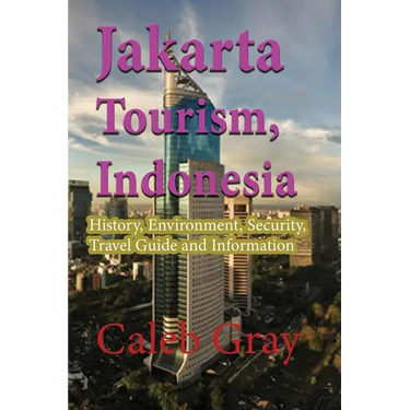 Jakarta Tourism, Indonesia: History, Environment, Security, Travel Guide and Information