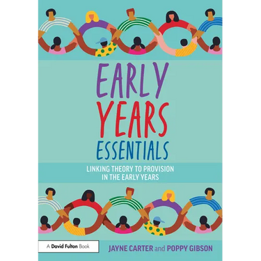Early Years Essentials: Linking Theory to Provision in the Early Years