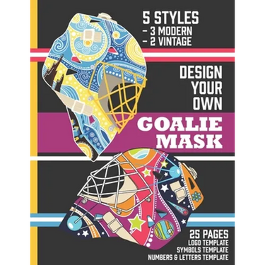 Design Your Own Goalie Mask: Design Your Own Goalie Mask - Goalie Mask Design Activity Book for Hockey Fans of All Ages