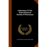 Collections Of The State Historical Society Of Wisconsin