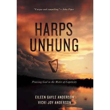 Harps Unhung: Praising God in the Midst of Captivity
