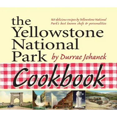The Yellowstone National Park Cookbook: 125 Delicious Recipes by Yellowstone National Park