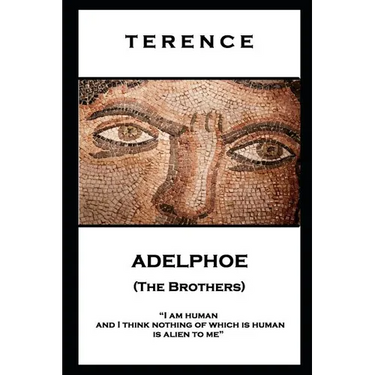 Terence - Adelphoe (The Brothers): 'I am human and I think nothing of which is human is alien to me''