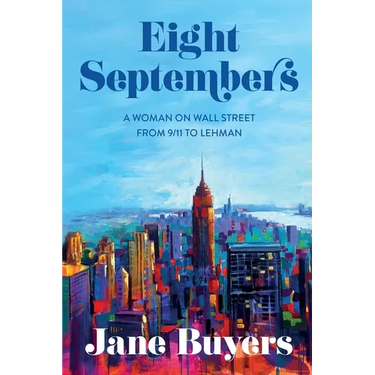 Eight Septembers: A Woman on Wall Street From 9/11 to Lehman