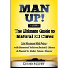 Man Up - The Ultimate Guide to Natural ED Cures: Gain Maximum Male Potency with Guaranteed Solutions Backed by Science & Powered by Mother Natures Mir