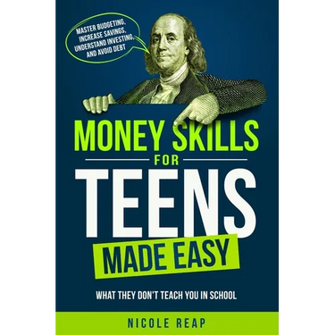 Money Skills For Teens Made Easy- What They Don't Teach You In School