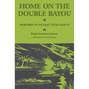 Home on the Double Bayou: Memories of an East Texas Ranch