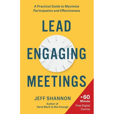 Lead Engaging Meetings: A Practical Guide to Maximize Participation and Effectiveness