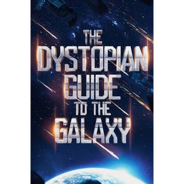The Dystopian Guide to the Galaxy
