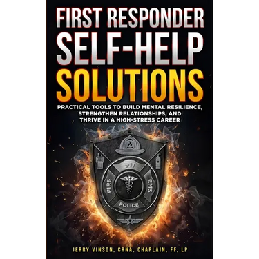 First Responder Self-Help Solutions: Practical Tools to Build Mental Resilience, Strengthen Relationships, and Thrive in a High-Stress Career