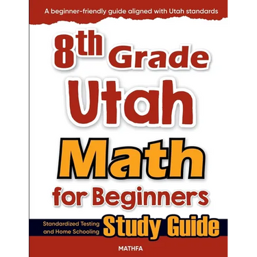 8th Grade Utah Math for Beginners: Standardized Testing and Home Schooling Study Guide