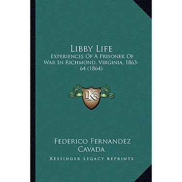Libby Life: Experiences Of A Prisoner Of War In Richmond, Virginia, 1863-64 (1864)