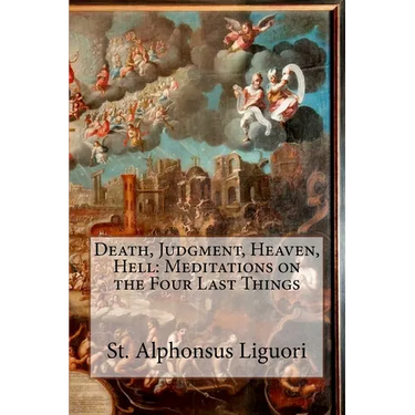 Death, Judgment, Heaven, Hell: Meditations on the Four Last Things
