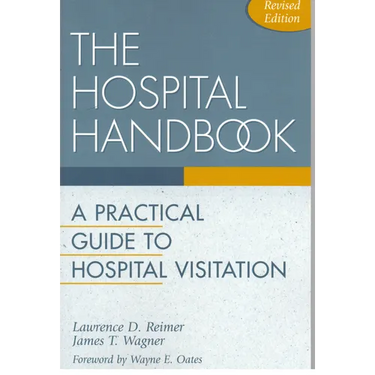 The Hospital Handbook: A Practical Guide to Hospital Visitation