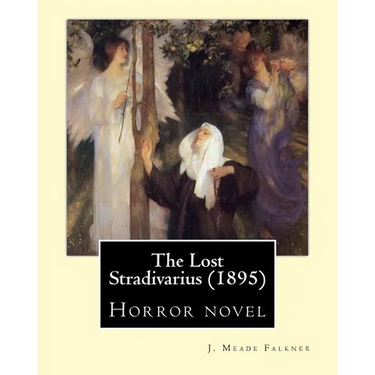 The Lost Stradivarius (1895). By: J. Meade Falkner: Horror novel