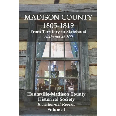 Madison County 1805-1819: From Territory to Statehood: Bicentennial Review Volume I