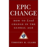 Epic Change: How to Lead Change in the Global Age