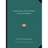 Superstitions Of The North American Indians