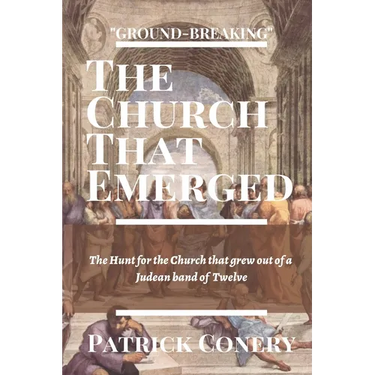 The Church That Emerged: The Hunt for the Church that grew out of a Judean band of Twelve