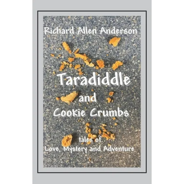 Taradiddle and Cookie Crumbs: Tales of Love, Mystery and Adventure