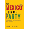 The Mexico Lunch Party -- A Sisters of the Soil Novel. With Recipes
