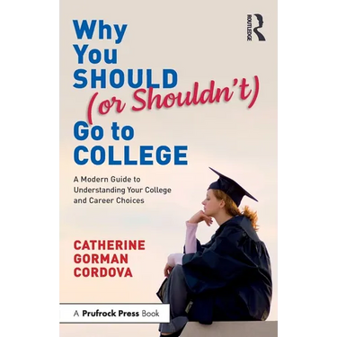 Why You Should (or Shouldn't) Go to College: A Modern Guide for Understanding Your College and Career Choices