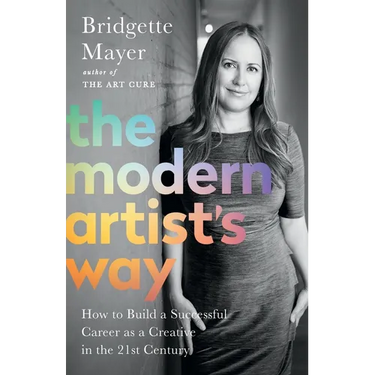 The Modern Artist's Way: How to Build a Successful Career as a Creative in the 21st Century