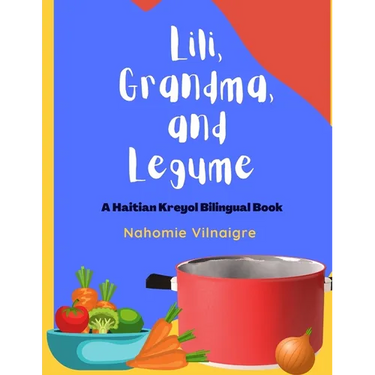 Lili, Grandma, and Legume: A Haitian Kreyol Bilingual Book