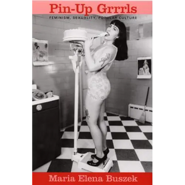 Pin-Up Grrrls: Feminism, Sexuality, Popular Culture