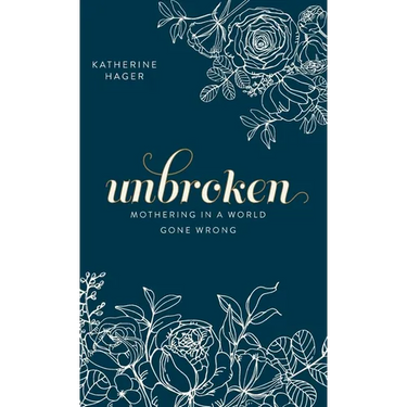 Unbroken: Mothering in a World Gone Wrong