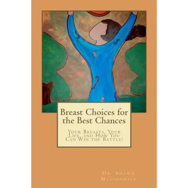 Breast Choices for the Best Chances: Your Breasts, Your Life, and How You Can Win the Battle!