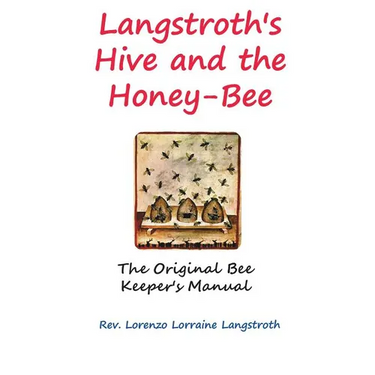 Langstroth on the Hive and the Honey-Bee