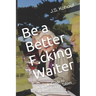 Be a Better F.cking Waiter: A Simple Guide to Waiting F.cking Tables