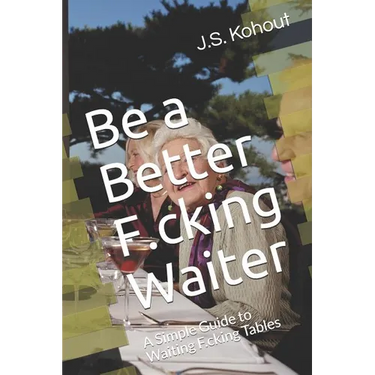 Be a Better F.cking Waiter: A Simple Guide to Waiting F.cking Tables
