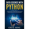Data Science with Python: Complete Guide To Understanding Data Analytics And Data Science With Python Programming