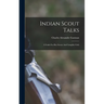 Indian Scout Talks: A Guide For Boy Scouts And Campfire Girls