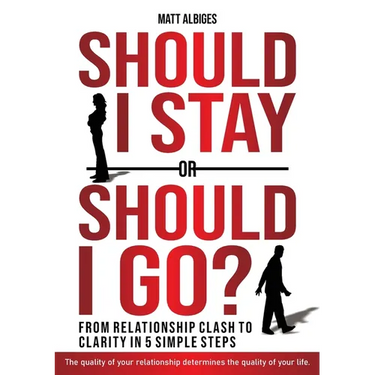 Should I stay or should I go?: From Relationship CLASH to Clarity in 5 Simple Steps