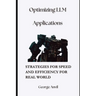 Optimizing LLM Applications: Strategies for Speed and Efficiency for Real World