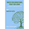 Roots for Christians, Fruit for Jews Part 1 Roots of Faith