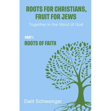 Roots for Christians, Fruit for Jews Part 1 Roots of Faith