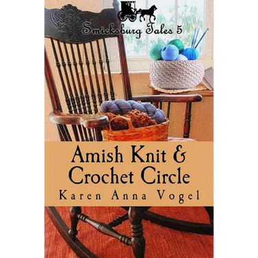 Amish Knit & Crochet Circle: Smicksburg Tales 5