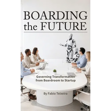 Boarding the Future: Governing Transformation from Boardroom to Startup