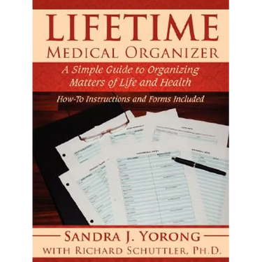 Lifetime Medical Organizer: A Simple Guide to Organizing Matters of Life and Health: How-To Instructions and Forms Included