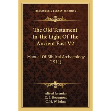The Old Testament In The Light Of The Ancient East V2: Manual Of Biblical Archaeology (1911)
