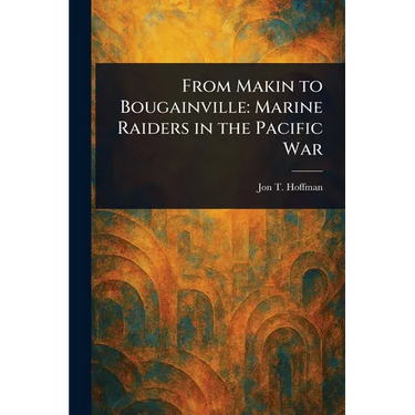 From Makin to Bougainville: Marine Raiders in the Pacific War