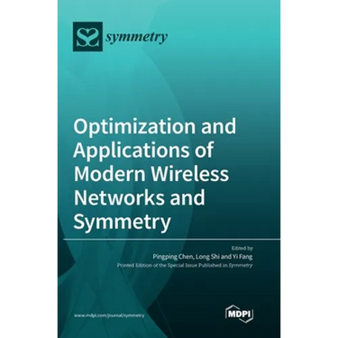 Optimization and Applications of Modern Wireless Networks and Symmetry